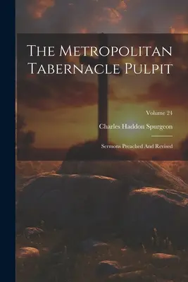 The Metropolitan Tabernacle Pulpit : Sermons Preached And Revised ; Volume 24 - The Metropolitan Tabernacle Pulpit: Sermons Preached And Revised; Volume 24