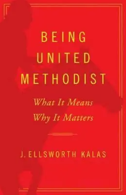 Être méthodiste uni : Ce que cela signifie, pourquoi c'est important - Being United Methodist: What It Means, Why It Matters