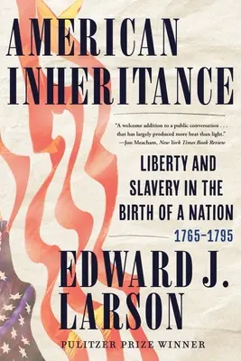 L'héritage américain : Liberté et esclavage dans la naissance d'une nation, 1765-1795 - American Inheritance: Liberty and Slavery in the Birth of a Nation, 1765-1795