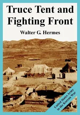 Tente de trêve et front de combat : L'armée américaine dans la guerre de Corée - Truce Tent and Fighting Front: United States Army in the Korean War