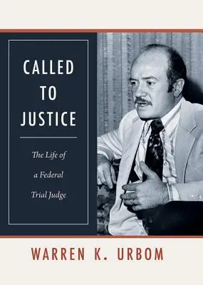 La vie d'un juge de première instance fédéral : La vie d'un juge fédéral - Called to Justice: The Life of a Federal Trial Judge