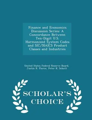 Finance and Economics Discussion Series : Concordance entre les codes à dix chiffres du système harmonisé américain et les classes de produits et industries Sic/Naics - S - Finance and Economics Discussion Series: A Concordance Between Ten-Digit U.S. Harmonized System Codes and Sic/Naics Product Classes and Industries - S