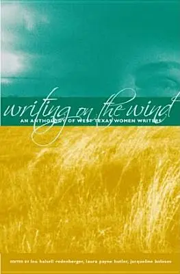 Écrire sur le vent : une anthologie d'écrivaines de l'ouest du Texas - Writing on the Wind: An Anthology of West Texas Women Writers