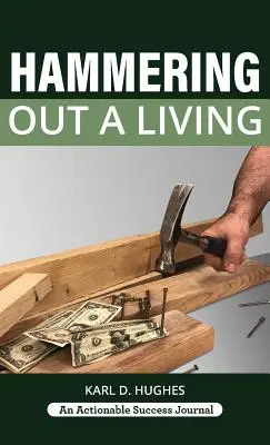 Marteler pour gagner sa vie : Le guide du charpentier pour une vie réussie - Hammering Out a Living: A Carpenter's Guide for a Successful Life