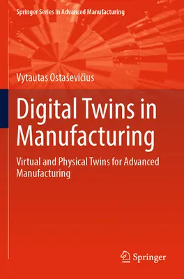 Jumeaux numériques dans la fabrication : Jumeaux virtuels et physiques pour la fabrication avancée - Digital Twins in Manufacturing: Virtual and Physical Twins for Advanced Manufacturing