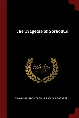 La tragédie de Gorboduc - The Tragedie of Gorboduc