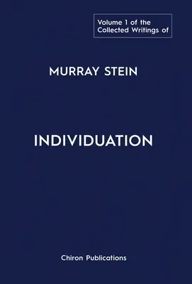 Le recueil des écrits de Murray Stein : Volume 1 : L'individuation - The Collected Writings of Murray Stein: Volume 1: Individuation