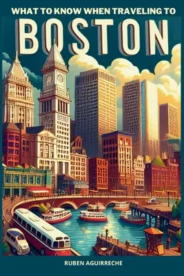 Ce qu'il faut savoir pour voyager à Boston : Un voyage intéressant dans le Massachusetts - What to know when traveling to Boston: An interesting trip to Massachusetts