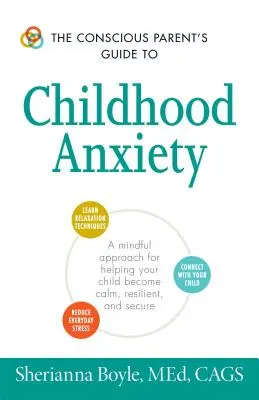 Le guide du parent conscient sur l'anxiété de l'enfant : Une approche consciente pour aider votre enfant à devenir calme, résilient et en sécurité - The Conscious Parent's Guide to Childhood Anxiety: A Mindful Approach for Helping Your Child Become Calm, Resilient, and Secure