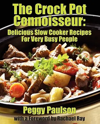 The Crock Pot Connoisseur : Delicious Slow Cooker Recipes For (Very) Busy People (Le connaisseur de la mijoteuse : de délicieuses recettes à la mijoteuse pour les gens (très) occupés) - The Crock Pot Connoisseur: Delicious Slow Cooker Recipes For (Very) Busy People