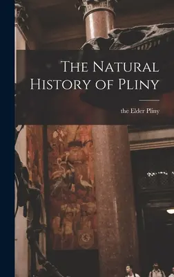 L'histoire naturelle de Pline - The Natural History of Pliny