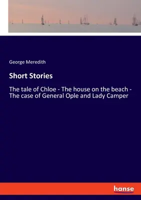 Histoires courtes : L'histoire de Chloé - La maison sur la plage - Le cas du général Ople et de Lady Camper - Short Stories: The tale of Chloe - The house on the beach - The case of General Ople and Lady Camper