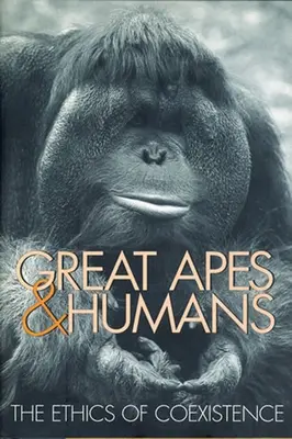 Grands singes et humains : L'éthique de la coexistence - Great Apes & Humans: The Ethics of Coexistence