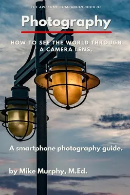 Le grand livre d'accompagnement de la photographie - The Awesome Companion Book of Photography