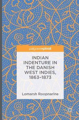 L'engagement indien dans les Antilles danoises, 1863-1873 - Indian Indenture in the Danish West Indies, 1863-1873