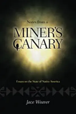 Notes d'un canari de mineur : Essais sur l'état des Amérindiens - Notes from a Miner's Canary: Essays on the State of Native America
