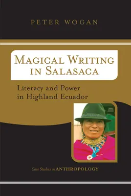L'écriture magique à Salasaca : Alphabétisation et pouvoir dans les hautes terres de l'Équateur - Magical Writing In Salasaca: Literacy And Power In Highland Ecuador
