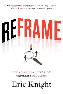 Reframe : Comment résoudre les problèmes les plus délicats du monde - Reframe: How to solve the world's trickiest problems