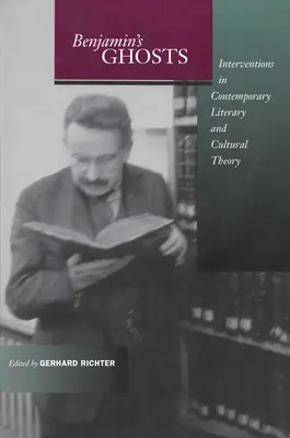 Les fantômes de Benjamin : Interventions dans la théorie littéraire et culturelle contemporaine - Benjamin's Ghosts: Interventions in Contemporary Literary and Cultural Theory