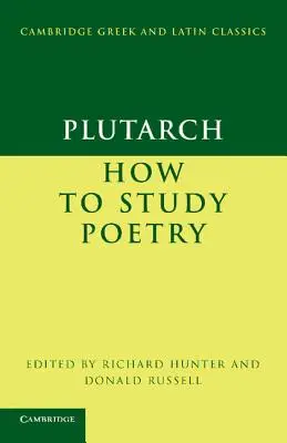 Plutarque : Comment étudier la poésie (de Audiendis Poetis) - Plutarch: How to Study Poetry (de Audiendis Poetis)