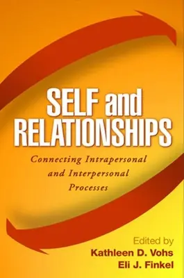 Soi et relations : Le lien entre les processus intrapersonnels et interpersonnels - Self and Relationships: Connecting Intrapersonal and Interpersonal Processes