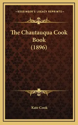 Le livre de cuisine de Chautauqua (1896) - The Chautauqua Cook Book (1896)