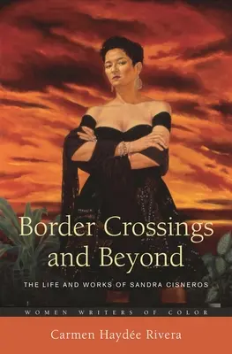 Border Crossings and Beyond : La vie et l'œuvre de Sandra Cisneros - Border Crossings and Beyond: The Life and Works of Sandra Cisneros