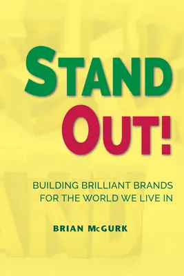 Sortez du lot ! Construire des marques brillantes pour le monde dans lequel nous vivons - Stand Out!: Building Brilliant Brands For The World We Live In
