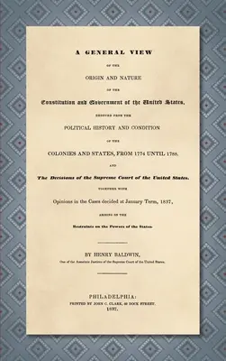 Une vue générale de l'origine et de la nature de la constitution et du gouvernement des États-Unis [1837] - A General View of the Origin and Nature of the Constitution and Government of the United States [1837]