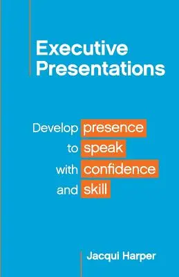 Présentations exécutives : Développer sa présence pour parler avec confiance et compétence - Executive Presentations: Develop presence to speak with confidence and skill