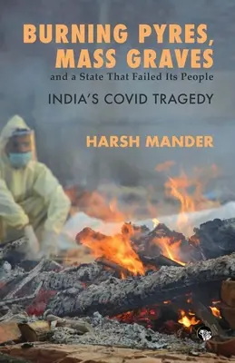 Bûchers, charniers et un État qui a laissé tomber son peuple La tragédie indienne de Covid - Burning Pyres, Mass Graves and a State That Failed Its People India's Covid Tragedy