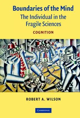 Les frontières de l'esprit : L'individu dans les sciences fragiles - Cognition - Boundaries of the Mind: The Individual in the Fragile Sciences - Cognition