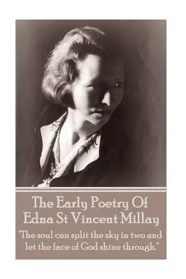 Edna St Vincent Millay - Les premiers poèmes d'Edna St Vincent Millay : L'âme peut fendre le ciel en deux et laisser transparaître le visage de Dieu ». - Edna St Vincent Millay - The Early Poetry Of Edna St Vincent Millay: The soul can split the sky in two and let the face of God shine through.