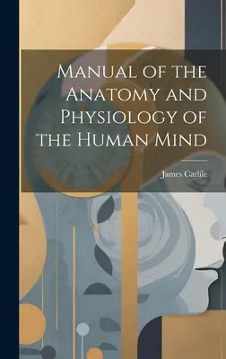 Manuel d'anatomie et de physiologie de l'esprit humain - Manual of the Anatomy and Physiology of the Human Mind