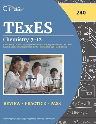 TExES Chemistry 7-12 (240) Study Guide : Test Prep Book with Practice Questions for the Texas Examinations of Educator Standards - Chemistry 240 [3rd E - TExES Chemistry 7-12 (240) Study Guide: Test Prep Book with Practice Questions for the Texas Examinations of Educator Standards - Chemistry 240 [3rd E