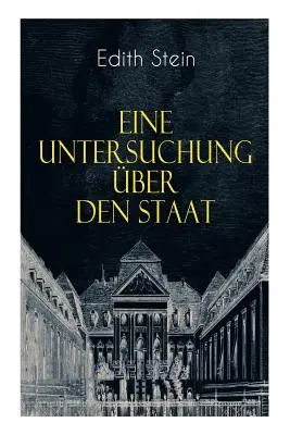 Eine Untersuchung ber den Staat : La structure intellectuelle de l'État et l'État sous l'angle de l'évolution des mentalités - Eine Untersuchung ber den Staat: Die ontische Struktur des Staates & Der Staat unter Wertgesichtspunkten