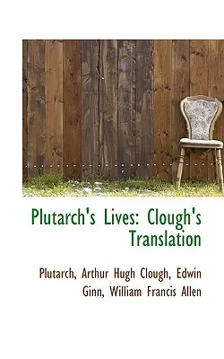 Les Vies de Plutarque : Traduction de Clough - Plutarch's Lives: Clough's Translation