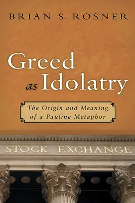 L'avidité comme idolâtrie : L'origine et la signification d'une métaphore paulinienne - Greed as Idolatry: The Origin and Meaning of a Pauline Metaphor