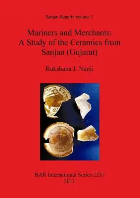 Marins et marchands : Une étude des céramiques de Sanjan (Gujarat) - Mariners and Merchants: A Study of the Ceramics from Sanjan (Gujarat)
