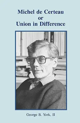 Michel de Certeau ou l'Union dans la différence - Michel de Certeau or Union in Difference