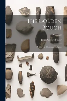 Le rameau d'or : Une étude sur la magie et la religion ; Volume 3 - The Golden Bough: A Study in Magic and Religion; Volume 3