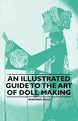 Guide illustré de l'art de la fabrication des poupées - An Illustrated Guide to the Art of Doll Making