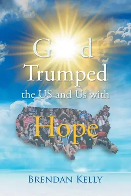 God Trumped the US and Us with Hope (Dieu a trompé les États-Unis et nous avec de l'espoir) - God Trumped the US and Us with Hope