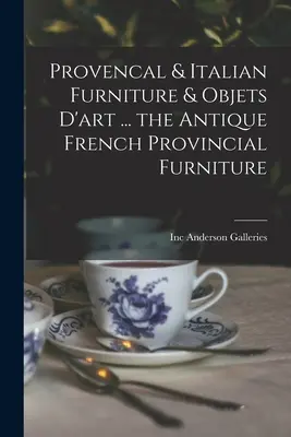 Meubles provençaux et italiens et objets d'art ... Meubles provinciaux français anciens - Provencal & Italian Furniture & Objets D'art ... the Antique French Provincial Furniture