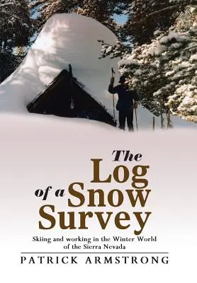 Le journal de bord d'une enquête sur la neige : Le ski et le travail dans le monde hivernal de la Sierra Nevada - The Log of a Snow Survey: Skiing and working in the Winter World of the Sierra Nevada