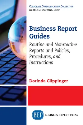 Guides sur les rapports d'activité : Rapports routiniers et non routiniers, politiques, procédures et instructions - Business Report Guides: Routine and Nonroutine Reports and Policies, Procedures, and Instructions