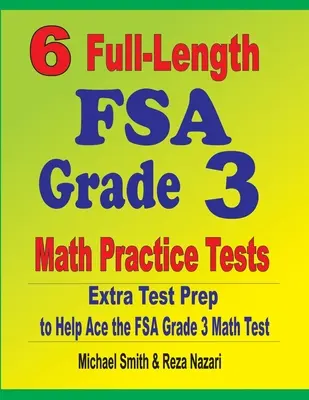 6 tests complets de mathématiques pour la 3e année de la FSA : Préparation supplémentaire au test pour aider à réussir le test de mathématiques de 3e année de la FSA - 6 Full-Length FSA Grade 3 Math Practice Tests: Extra Test Prep to Help Ace the FSA Grade 3 Math Test