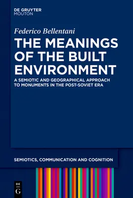 Les significations de l'environnement bâti : Une approche sémiotique et géographique des monuments dans l'ère post-soviétique - The Meanings of the Built Environment: A Semiotic and Geographical Approach to Monuments in the Post-Soviet Era