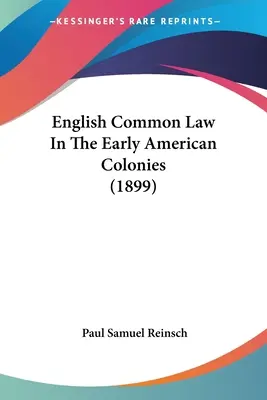 La Common Law anglaise dans les premières colonies américaines (1899) - English Common Law In The Early American Colonies (1899)