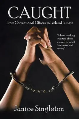 Caught : (From Correctional Officer to Federal Inmate) (De l'agent correctionnel au détenu fédéral) - Caught: (From Correctional Officer to Federal Inmate)